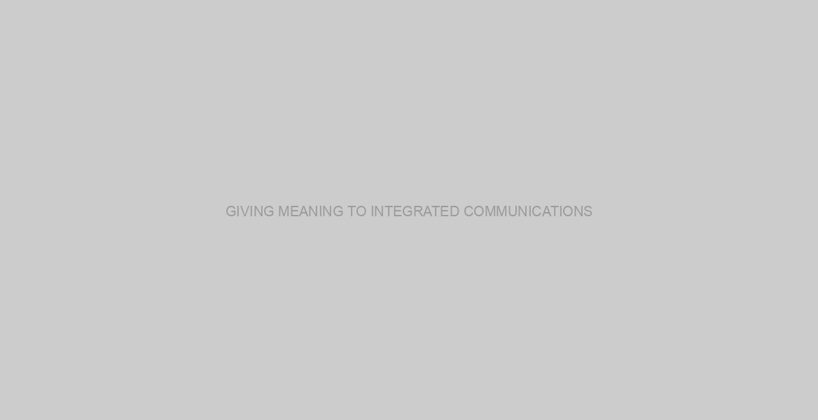GIVING MEANING TO INTEGRATED COMMUNICATIONS